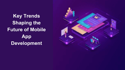 Key Trends Shaping the Future of Mobile App Development