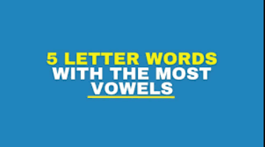 5 Letter Word With Most Vowels